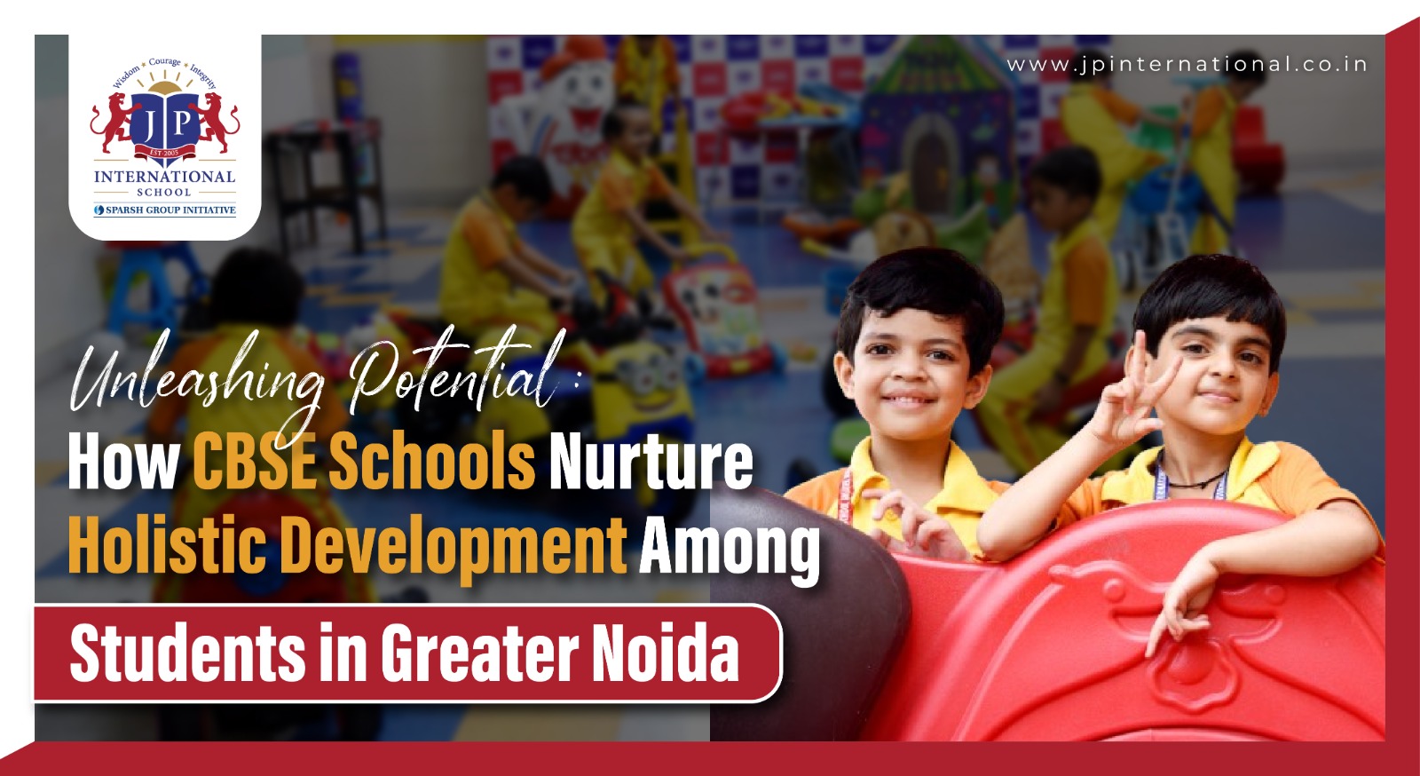 Unleashing Potential How CBSE Schools Nurture Holistic Development Among Students in Greater Noida